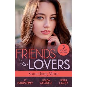 Harroway, JC Friends To Lovers: Something More: Bad Reputation (The Pleasure Pact) / A Baby on Her Christmas List / Lucy & the Lieutenant Harroway, JC Friends To Lovers: Something More: Bad Reputation (The Pleasure Pact) / A Baby on Her Christmas List / Lucy & the Lieutenant