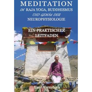 Vernyhora, Vasyl Meditation im Raja Yoga, Buddhismus und gemäß der Neurophysiologie: Ein praktischer Leitfaden Vernyhora, Vasyl Meditation im Raja Yoga, Buddhismus und gemäß der Neurophysiologie: Ein praktischer Leitfaden
