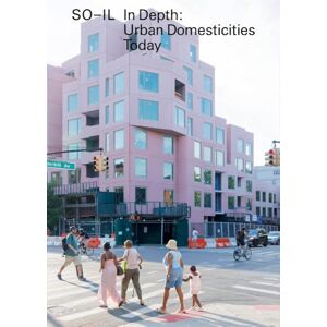 Idenburg, Florian So-Il: In Depth: Urban Domesticities Today Idenburg, Florian So-Il: In Depth: Urban Domesticities Today