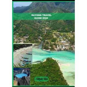 Ido, Sther RAYONG TRAVEL GUIDE 2025 (Journey of Discovery) Ido, Sther RAYONG TRAVEL GUIDE 2025 (Journey of Discovery)