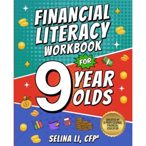 Li CFP, Selina Financial Literacy Workbook for 9-Year-Olds: A Complete 4th Grade Workbook with Lessons and Fun Activities to Build Smart Spending and Saving Habits (Money Skills for Kids) Li CFP, Selina Financial Literacy Workbook for 9-Year-Olds: A Complete 4th Grade Workbook with Lessons and Fun Activities to Build Smart Spending and Saving Habits (Money Skills for Kids)