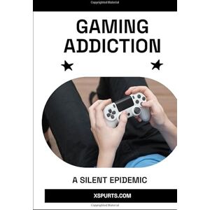 Wellington, Mia R. Gaming Addiction: A Silent Epidemic Wellington, Mia R. Gaming Addiction: A Silent Epidemic