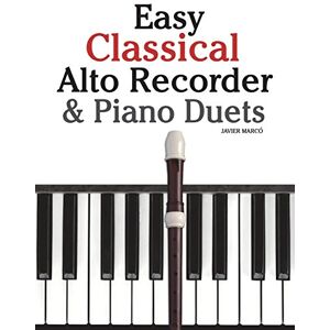 Marcó, Javier Easy Classical Alto Recorder & Piano Duets: Featuring music of Bach, Beethoven, Wagner, Handel and other composers Marcó, Javier Easy Classical Alto Recorder & Piano Duets: Featuring music of Bach, Beethoven, Wagner, Handel and other composers