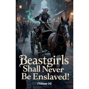 Zenithnovels Beastgirls Shall Never Be Enslaved! (Volume 14) Zenithnovels Beastgirls Shall Never Be Enslaved! (Volume 14)