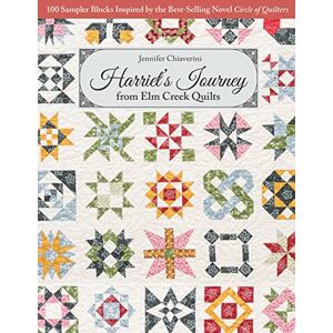 Chiaverini, Jennifer Harriet's Journey from Elm Creek Quilts: 100 sampler blocks inspired by the best-selling novel Circle of Quilters Chiaverini, Jennifer Harriet's Journey from Elm Creek Quilts: 100 sampler blocks inspired by the best-selling novel Circle of Quilters