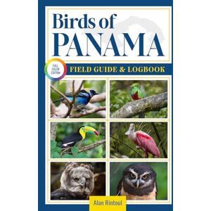 Rintoul, Alan Birds of Panama Field Guide and Logbook: An Essential Birdwatching Guide with Identification Tips for 60 Common Bird Species in Panama Rintoul, Alan Birds of Panama Field Guide and Logbook: An Essential Birdwatching Guide with Identification Tips for 60 Common Bird Species in Panama
