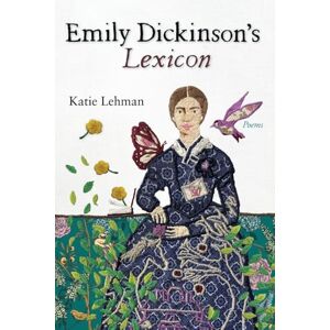 Lehman, Katie Emily Dickinson's Lexicon: Poems Lehman, Katie Emily Dickinson's Lexicon: Poems