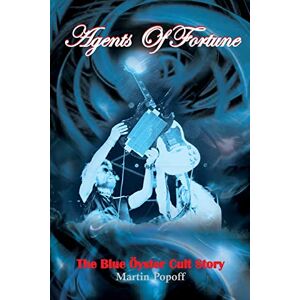Popoff, Martin Agents of Fortune: The Blue Oyster Cult Story Popoff, Martin Agents of Fortune: The Blue Oyster Cult Story