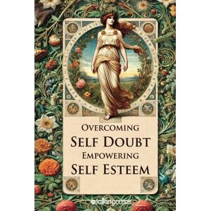 talkingcures Overcoming Self Doubt Empowering Self Esteem: Embrace your strengths, overcome setbacks, and stay motivated by turning your goals into achievements talkingcures Overcoming Self Doubt Empowering Self Esteem: Embrace your strengths, overcome setbacks, and stay motivated by turning your goals into achievements