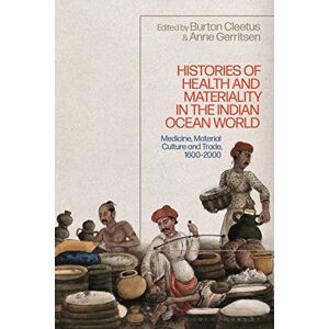 Histories of Health and Materiality in the Indian Ocean World: Medicine, Material Culture and Trade, 1600-2000 Histories of Health and Materiality in the Indian Ocean World: Medicine, Material Culture and Trade, 1600-2000
