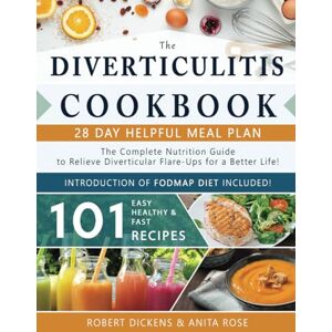 Dickens, Robert Diverticulitis Cookbook: The Complete Nutrition Guide with 101 Easy, Healthy & Fast Recipes + 28 Days Meal Plan to Relieve Diverticular Flare-Ups for ... diet (Dieting & Self-Help by Robert Dickens) Dickens, Robert Diverticulitis Cookbook: The Complete Nutrition Guide with 101 Easy, Healthy & Fast Recipes + 28 Days Meal Plan to Relieve Diverticular Flare-Ups for ... diet (Dieting & Self-Help by Robert Dickens)