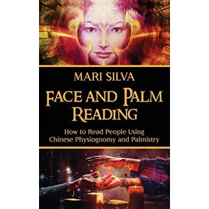 Silva Face and Palm Reading: How to Read People Using Chinese Physiognomy and Palmistry Silva Face and Palm Reading: How to Read People Using Chinese Physiognomy and Palmistry