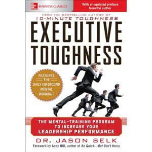 Selk, Jason Executive Toughness: The Mental-Training Program to Increase Your Leadership Performance (BUSINESS BOOKS) Selk, Jason Executive Toughness: The Mental-Training Program to Increase Your Leadership Performance (BUSINESS BOOKS)