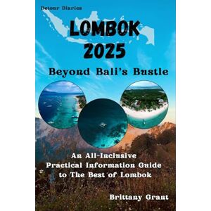 Grant, Brittany Lombok Travel Guide 2025: An All-Inclusive Practical Information Guide to The Best of Lombok (Detour Diaries) Grant, Brittany Lombok Travel Guide 2025: An All-Inclusive Practical Information Guide to The Best of Lombok (Detour Diaries)