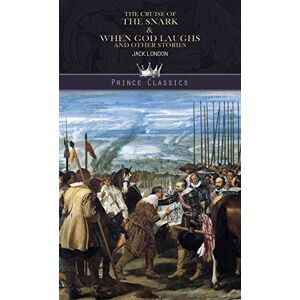 London, Jack The Cruise of the Snark & When God Laughs and Other Stories (Prince Classics) London, Jack The Cruise of the Snark & When God Laughs and Other Stories (Prince Classics)
