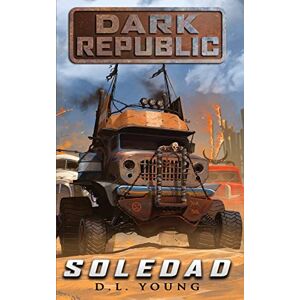 Young, D.L. Soledad: Dark Republic Book One: Volume 1 Young, D.L. Soledad: Dark Republic Book One: Volume 1