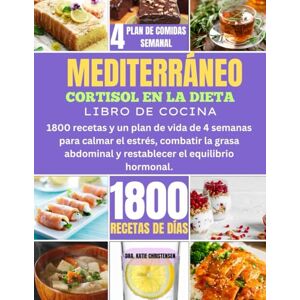 CHRISTENSEN, DRA. KATIE MEDITERRÁNEO CORTISOL EN LA DIETA LIBRO DE COCINA: 1800 recetas y un plan de vida de 4 semanas para calmar el estrés, combatir la grasa abdominal y restablecer el equilibrio hormonal. CHRISTENSEN, DRA. KATIE MEDITERRÁNEO CORTISOL EN LA DIETA LIBRO DE COCINA: 1800 recetas y un plan de vida de 4 semanas para calmar el estrés, combatir la grasa abdominal y restablecer el equilibrio hormonal.