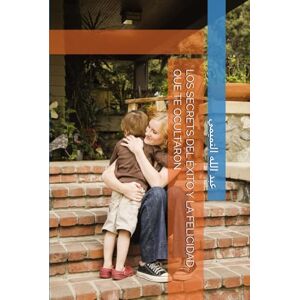 التميمي, عبد الله LOS SECRETS DEL ÉXITO Y LA FELICIDAD QUE TE OCULTARON التميمي, عبد الله LOS SECRETS DEL ÉXITO Y LA FELICIDAD QUE TE OCULTARON