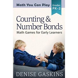 Gaskins, Denise Counting & Number Bonds: Math Games for Early Learners (Math You Can Play) Gaskins, Denise Counting & Number Bonds: Math Games for Early Learners (Math You Can Play)