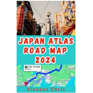 Vincent Japan Atlas Road Map 2024: Explore Japan city with an accurate road map and essential travel tips to navigate the city's Top Tourist Attractions And Activities like a local Vincent Japan Atlas Road Map 2024: Explore Japan city with an accurate road map and essential travel tips to navigate the city's Top Tourist Attractions And Activities like a local