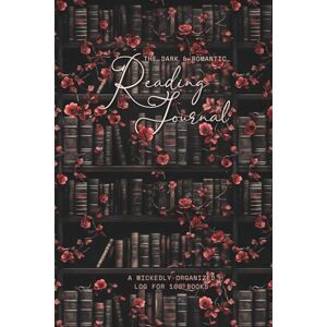 Publishing, Tynga The Dark & Romantic Reading Journal: A Wickedly Organized Log for 100 Books Publishing, Tynga The Dark & Romantic Reading Journal: A Wickedly Organized Log for 100 Books