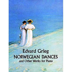 Grieg Edvard Norwegian Dances and Other Works for Piano (Dover Classical Piano Music) Grieg Edvard Norwegian Dances and Other Works for Piano (Dover Classical Piano Music)