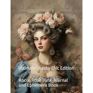 Wine, Natasha A Rocco Rose Junk Journal and Ephemera Book: Ultimate Shabby Chic Edition Wine, Natasha A Rocco Rose Junk Journal and Ephemera Book: Ultimate Shabby Chic Edition