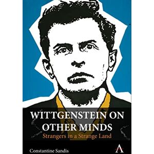 Sandis, Constantine Wittgenstein on Other Minds: Strangers in a Strange Land (Anthem Studies in Wittgenstein) Sandis, Constantine Wittgenstein on Other Minds: Strangers in a Strange Land (Anthem Studies in Wittgenstein)