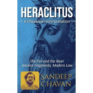 Chavan, Sandeep Heraclitus: A Chavanian Interpretation Chavan, Sandeep Heraclitus: A Chavanian Interpretation