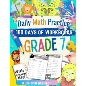 Mentor, KIDs EDU Daily Math Practice Workbook Grade 7 : 180 Days of Math for Schools and Homes: Percent, Fractions, Solving Equations, Statistics, Expressions, Area, ... Surface Area, Circumference and More, 225 pgs Mentor, KIDs EDU Daily Math Practice Workbook Grade 7 : 180 Days of Math for Schools and Homes: Percent, Fractions, Solving Equations, Statistics, Expressions, Area, ... Surface Area, Circumference and More, 225 pgs