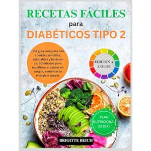 BEICH, BRIGITTE Recetas fáciles para diabéticos tipo 2: Una guía completa con comidas sencillas, saludables y bajas en carbohidratos para equilibrar el azúcar en sangre, aumentar la energía y apoyar BEICH, BRIGITTE Recetas fáciles para diabéticos tipo 2: Una guía completa con comidas sencillas, saludables y bajas en carbohidratos para equilibrar el azúcar en sangre, aumentar la energía y apoyar