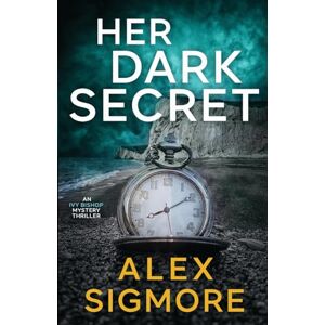 Sigmore, Alex Her Dark Secret: 1 (Ivy Bishop Mystery Thriller) Sigmore, Alex Her Dark Secret: 1 (Ivy Bishop Mystery Thriller)