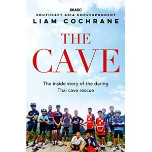 Cochrane, Liam The Cave: The Inside Story of the Amazing Thai Cave Rescue Cochrane, Liam The Cave: The Inside Story of the Amazing Thai Cave Rescue