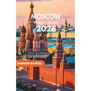 Santos, Darwin MOSCOW Travel Guide 2026: A Fresh Perspective on the City’s Landmarks, Hidden Corners, Local Life, and Practical Tips for an Authentic Experience Santos, Darwin MOSCOW Travel Guide 2026: A Fresh Perspective on the City’s Landmarks, Hidden Corners, Local Life, and Practical Tips for an Authentic Experience