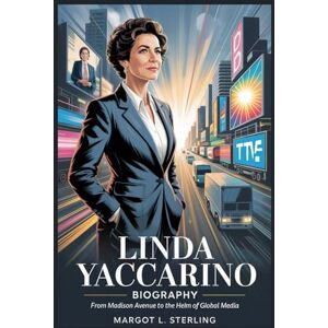 L. Sterling, Margot Linda Yaccarino Biography: From Madison Avenue to the Helm of Global Media (Empowered: The Female Leaders Who Built Empires) L. Sterling, Margot Linda Yaccarino Biography: From Madison Avenue to the Helm of Global Media (Empowered: The Female Leaders Who Built Empires)