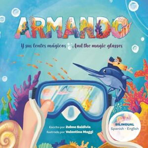 Saldivia, Zulme Armando y sus Lentes Mágicos / Armando and the Magic Glasses: Bilingual Book Spanish-English – A Story Inspired by Venezuela Saldivia, Zulme Armando y sus Lentes Mágicos / Armando and the Magic Glasses: Bilingual Book Spanish-English – A Story Inspired by Venezuela