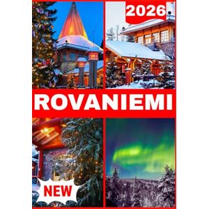 Christian, Agatha ROVANIEMI TRAVEL GUIDE 2026: Culture, Adventure, Practical Tips & Local Secrets for the Arctic Circle Christian, Agatha ROVANIEMI TRAVEL GUIDE 2026: Culture, Adventure, Practical Tips & Local Secrets for the Arctic Circle