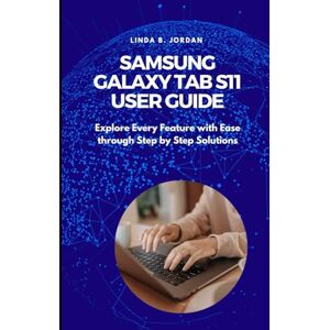Jordan, Linda B. Samsung Galaxy Tab S11 User Guide: Explore Every Feature with Ease through Step by Step Solutions Jordan, Linda B. Samsung Galaxy Tab S11 User Guide: Explore Every Feature with Ease through Step by Step Solutions