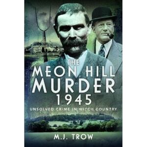 Trow, M J The Meon Hill Murder, 1945: Unsolved Crime in Witch Country Trow, M J The Meon Hill Murder, 1945: Unsolved Crime in Witch Country