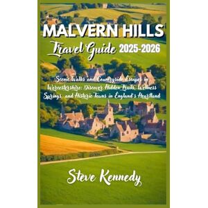 Kennedy, Steve Malvern Hills Travel Guide 2025-2026: Scenic Walks and Countryside Escapes in Worcestershire: Discover Hidden Trails, Wellness Springs, and Historic Towns in England's Heartland Kennedy, Steve Malvern Hills Travel Guide 2025-2026: Scenic Walks and Countryside Escapes in Worcestershire: Discover Hidden Trails, Wellness Springs, and Historic Towns in England's Heartland