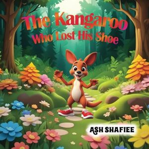 Shafiee, Ash The kangaroo who lost his shoe Shafiee, Ash The kangaroo who lost his shoe