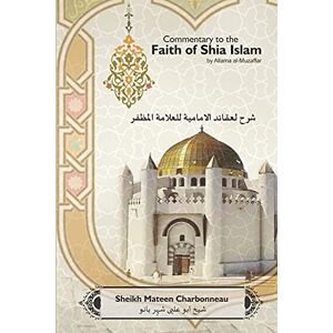 al-Muzaffar, Allama Commentary to the Faith of Shia Islam by Allama al-Muzaffar: Volumes 1 4 al-Muzaffar, Allama Commentary to the Faith of Shia Islam by Allama al-Muzaffar: Volumes 1 4