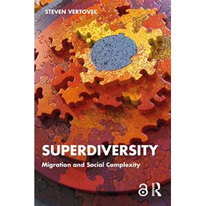 Vertovec, Steven Superdiversity: Migration and Social Complexity (Key Ideas) Vertovec, Steven Superdiversity: Migration and Social Complexity (Key Ideas)