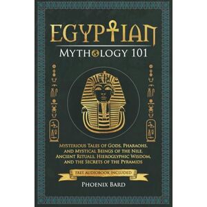 Phoenix Egyptian Mythology 101: Mysterious Tales of Gods, Pharaohs, and Mystical Beings of the Nile. Ancient Rituals, Hieroglyphic Wisdom, and the Secrets of the Pyramids (Myth Magic) Phoenix Egyptian Mythology 101: Mysterious Tales of Gods, Pharaohs, and Mystical Beings of the Nile. Ancient Rituals, Hieroglyphic Wisdom, and the Secrets of the Pyramids (Myth Magic)