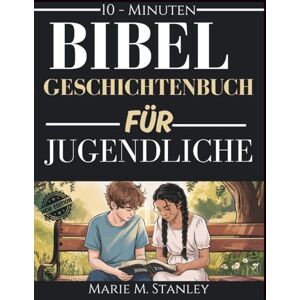 Stanley BIBEL GESCHICHTENBUCH FÜR JUGENDLICHE: Eine Reise des Glaubens, des Mutes und der Weisheit mit Reflexionen, Gebeten und Herausforderungen für die Jugend von heute Stanley BIBEL GESCHICHTENBUCH FÜR JUGENDLICHE: Eine Reise des Glaubens, des Mutes und der Weisheit mit Reflexionen, Gebeten und Herausforderungen für die Jugend von heute