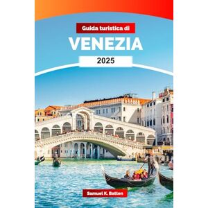 Batten, Samuel K Guida turistica di Venezia 2025: Esplora i tranquilli canali d'Italia, l'eleganza veneziana, i monumenti e le gemme nascoste con i consigli degli esperti Batten, Samuel K Guida turistica di Venezia 2025: Esplora i tranquilli canali d'Italia, l'eleganza veneziana, i monumenti e le gemme nascoste con i consigli degli esperti