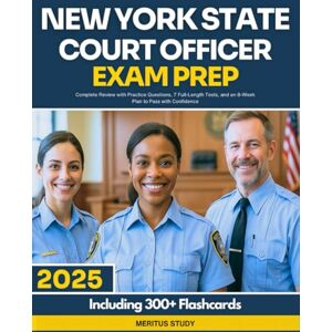 Study, Meritus New York State Court Officer Exam Prep 2025–2026: Complete Review with Practice Questions, 7 Full-Length Tests, and an 8-Week Plan to Pass with Confidence Study, Meritus New York State Court Officer Exam Prep 2025–2026: Complete Review with Practice Questions, 7 Full-Length Tests, and an 8-Week Plan to Pass with Confidence