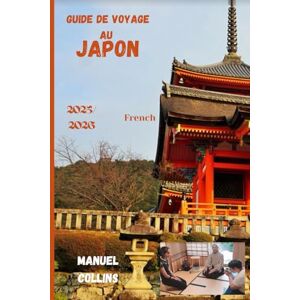 COLLINS, MANUEL GUIDE DE VOYAGE AU JAPON 2025/2026: Un voyage à travers les paysages sacrés du Japon COLLINS, MANUEL GUIDE DE VOYAGE AU JAPON 2025/2026: Un voyage à travers les paysages sacrés du Japon
