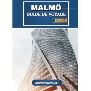 RENAULT, VERNON GUIDE DE VOYAGE MALMÖ 2026: Explorez la capitale culturelle du sud de la Suède, les joyaux cachés, la cuisine locale et le planificateur d'itinéraire ultime avec des conseils d'initiés RENAULT, VERNON GUIDE DE VOYAGE MALMÖ 2026: Explorez la capitale culturelle du sud de la Suède, les joyaux cachés, la cuisine locale et le planificateur d'itinéraire ultime avec des conseils d'initiés