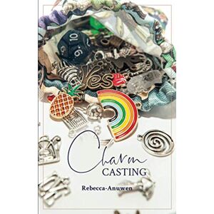 Anuwen, Rebecca Charm Casting: Using everyday objects to connect with your intuition Anuwen, Rebecca Charm Casting: Using everyday objects to connect with your intuition
